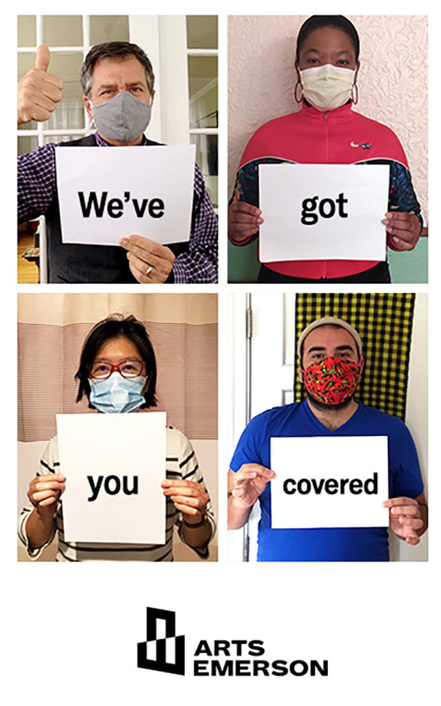 Four ArtsEmerson staff members each holding up a sign that spells out "We've got you covered." All the staff members are wearing masks because of COVID-19.